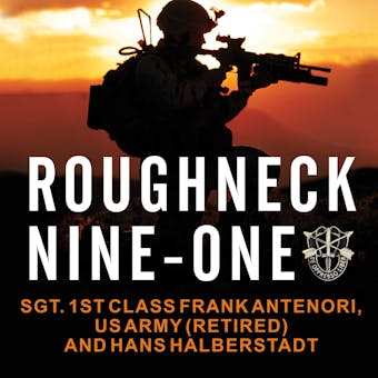 Roughneck Nine-One: The Extraordinary Story of a Special Forces A-Team at War - Hans Halberstadt, SFC Frank Antenori US Army