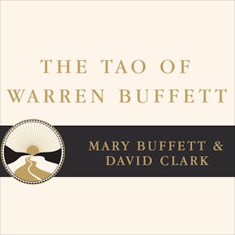 The Tao of Warren Buffett: Warren Buffett's Words of Wisdom: Quotations and Interpretations to Help Guide You to Billionaire Wealth and Enlightened Business Management