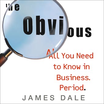 The Obvious: All You Need to Know in Business. Period.