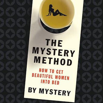 The Mystery Method: How to Get Beautiful Women into Bed - undefined