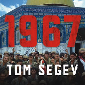 1967: Israel, the War, and the Year That Transformed the Middle East - Tom Segev
