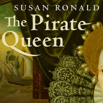 The Pirate Queen: Queen Elizabeth I, Her Pirate Adventurers, and the Dawn of Empire - undefined