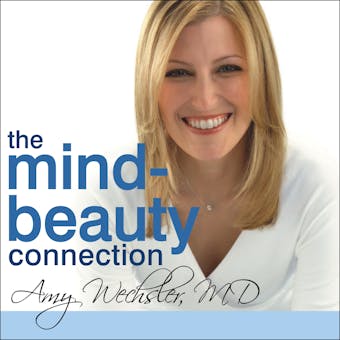 The Mind-Beauty Connection: 9 Days to Reverse Stress Aging and Reveal More Youthful, Beautiful Skin - Amy Wechsler