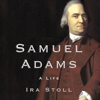 Samuel Adams: A Life - undefined