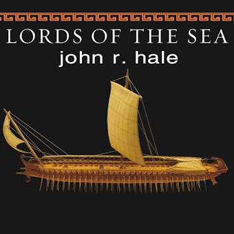 Lords of the Sea: The Epic Story of the Athenian Navy and the Birth of Democracy - John R. Hale