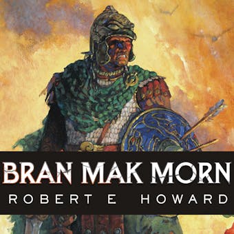 Bran Mak Morn: The Last King - Robert E. Howard