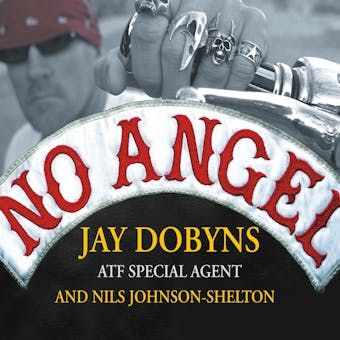 No Angel: My Harrowing Undercover Journey to the Inner Circle of the Hells Angels - Jay Dobyns, Nils Johnson-Shelton