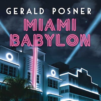 Miami Babylon: Crime, Wealth, and Power---A Dispatch from the Beach - undefined