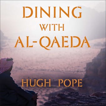 Dining with al-Qaeda: Three Decades Exploring the Many Worlds of the Middle East - Hugh Pope
