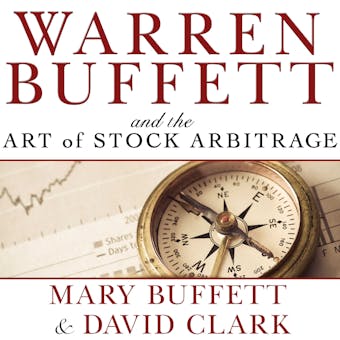 Warren Buffett and the Art of Stock Arbitrage: Proven Strategies for Arbitrage and Other Special Investment Situations - undefined
