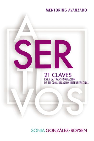 Asertivos : 21 Claves Que Transformarán Tus Relaciones Interpersonales Con Inteligencia Emocional.