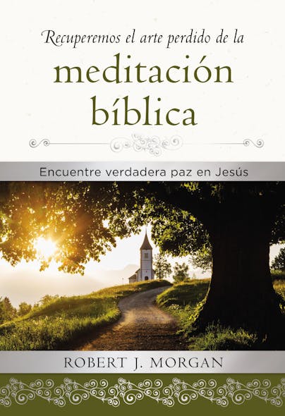 Recuperemos El Arte Perdido De La Meditación Bíblica : Encuentra Verdadera Paz En Jesús