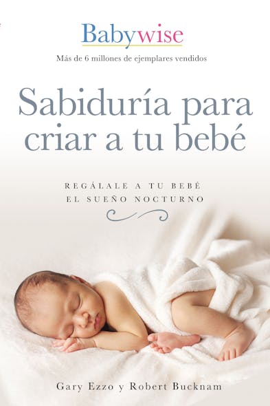 Sabiduría Para Criar A Tu Bebé : Regálale A Tu Bebé El Sueño Nocturno