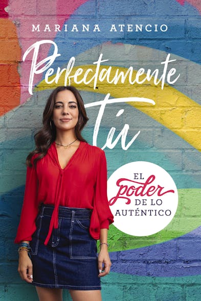 Perfectamente Tú : El Poder De Lo Auténtico