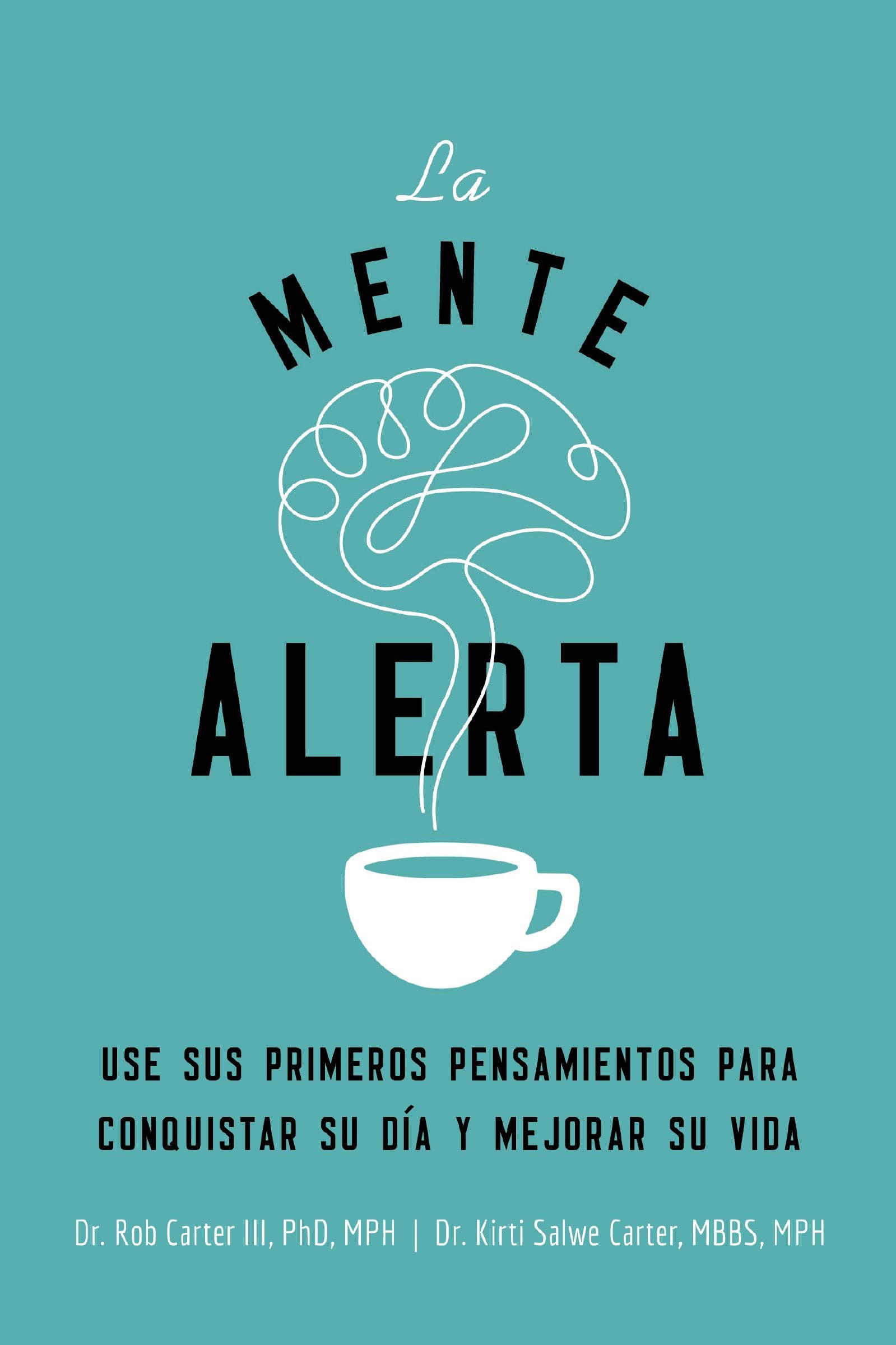 La  mente alerta : Usa tus primeros pesamientos para conquistar tu día y mejorar tu vida