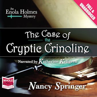 The Case of the Cryptic Crinoline: An Enola Holmes Mystery