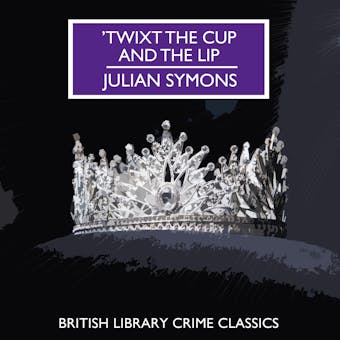 Twixt the Cup and the Lip - Julian Symons