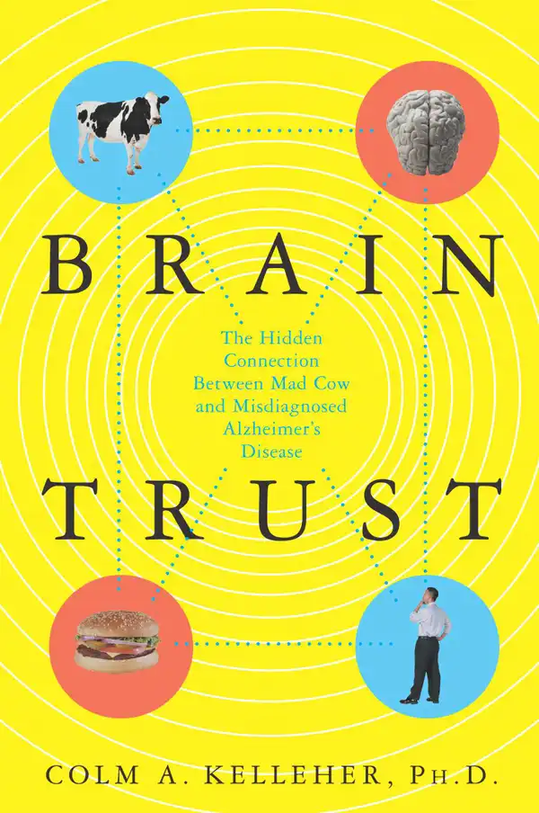 Brain Trust: The Hidden Connection Between Mad Cow and Misdiagnosed Alzheimer's Disease