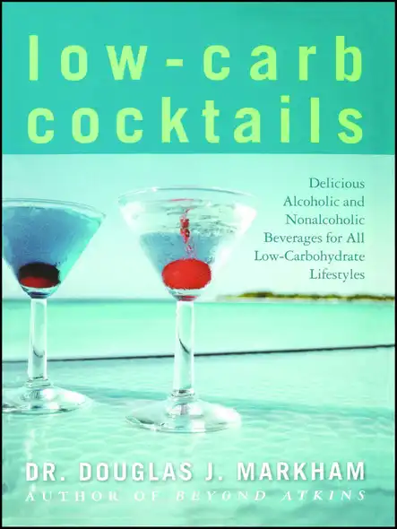 Low-Carb Cocktails : Delicious Alcoholic And Nonalcoholic Beverages For All Low-Carbohydrate Lifestyles