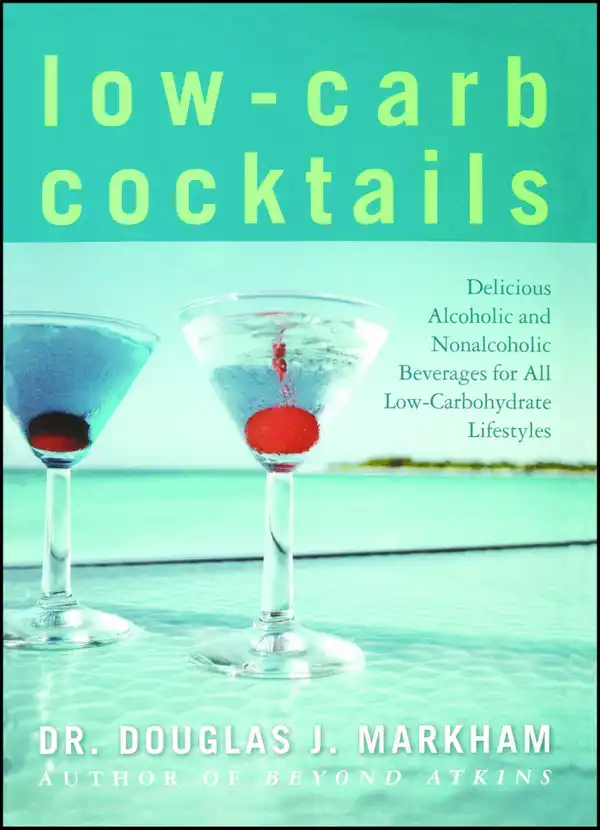 Low-Carb Cocktails : Delicious Alcoholic and Nonalcoholic Beverages for All Low-Carbohydrate Lifestyles