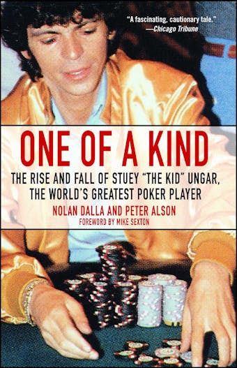 One of a Kind: The Rise and Fall of Stuey ',The Kid', Ungar, The World's Greatest Poker Player - Peter Alson, Nolan Dalla