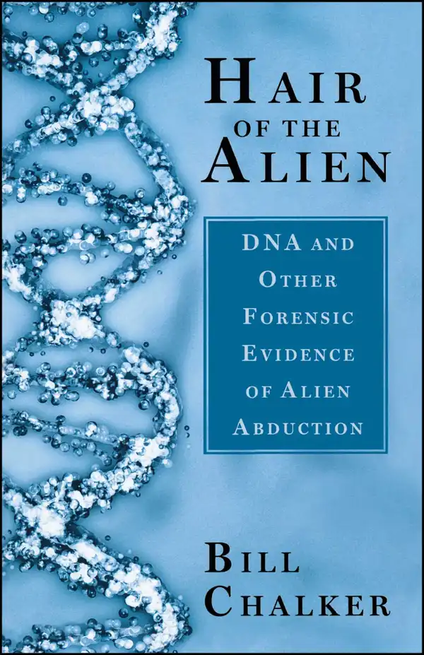 Hair of the Alien : DNA and Other Forensic Evidence of Alien Abductions