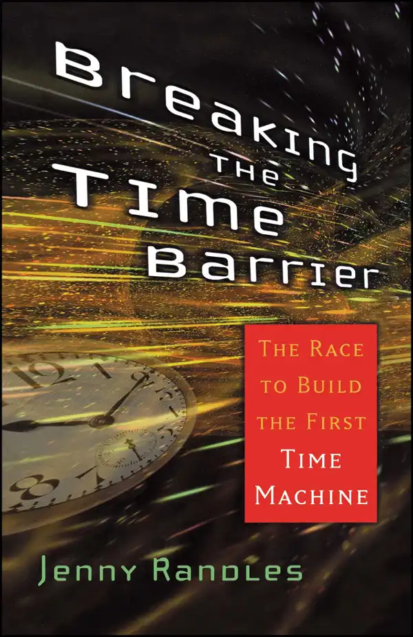 Breaking the Time Barrier : The Race to Build the First Time Machine