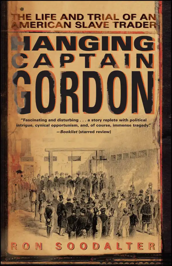 Hanging Captain Gordon: The Life and Trial of an American Slave Trader