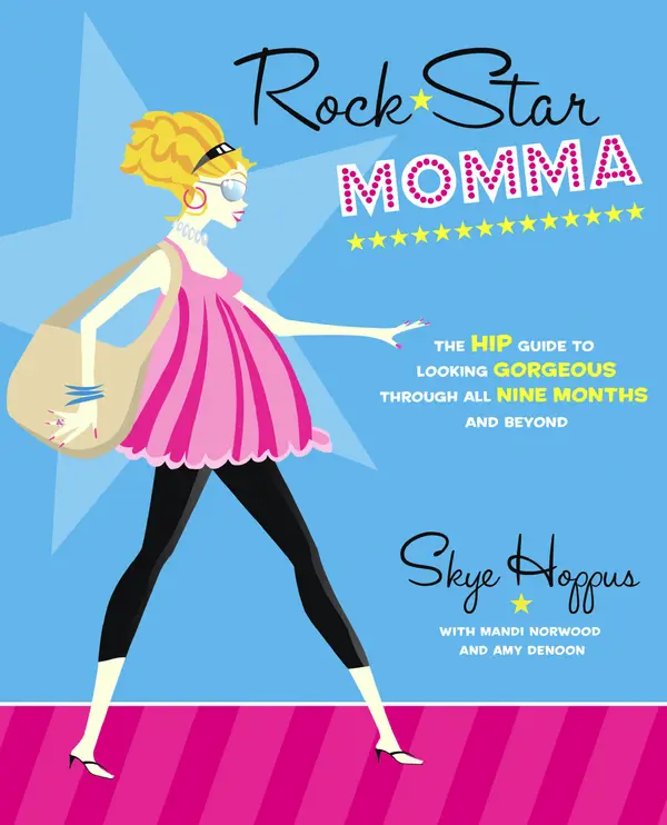 Rock Star Momma : The Hip Guide to Looking Gorgeous Through All Nine Months and Beyond