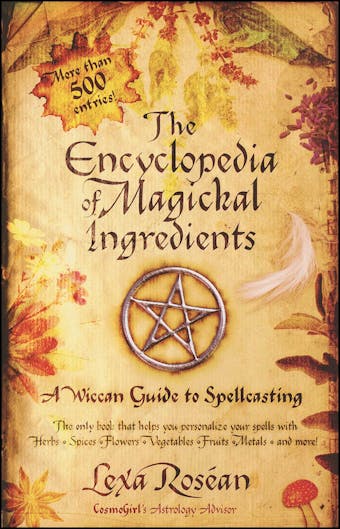 The Encyclopedia of Magickal Ingredients: A Wiccan Guide to Spellcasting - undefined