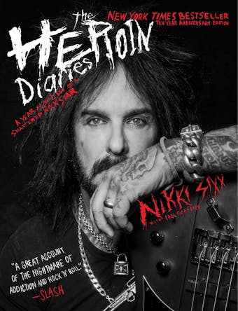 The Heroin Diaries: Ten Year Anniversary Edition: A Year in the Life of a Shattered Rock Star - undefined