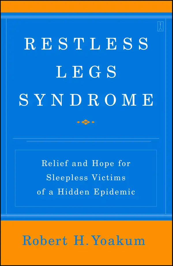 Restless Legs Syndrome : Relief and Hope for Sleepless Victims of a Hidden Epidemic