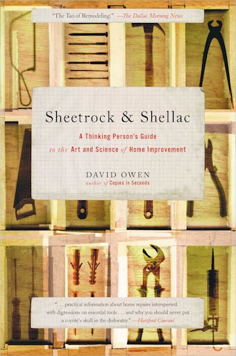 Sheetrock & Shellac: A Thinking Person's Guide to the Art and Science of Home Improvement - David Owen