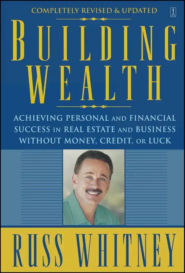 Building Wealth : From Rags To Riches Through Real Estate