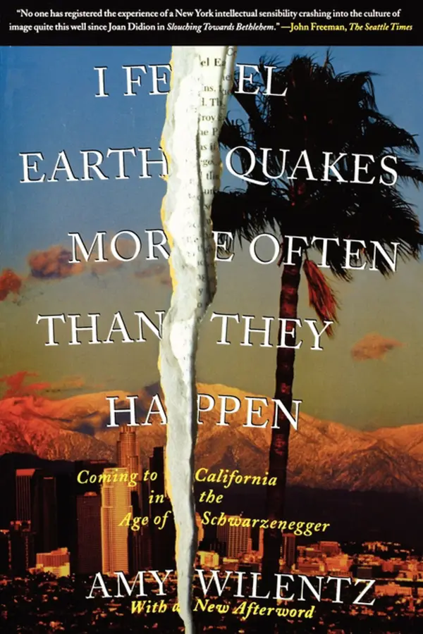 I Feel Earthquakes More Often Than They Happen : Coming to California in the Age of Schwarzenegger