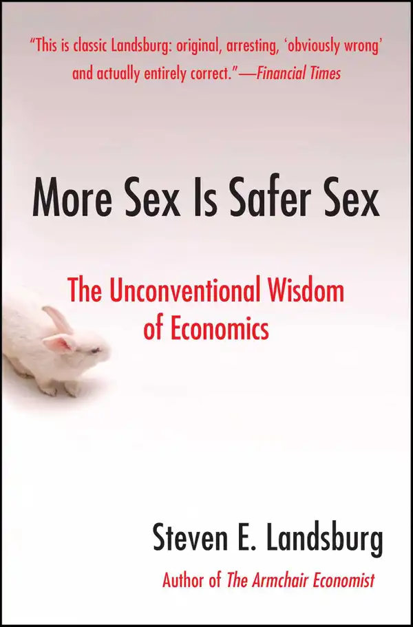 More Sex Is Safer Sex : The Unconventional Wisdom of Economics