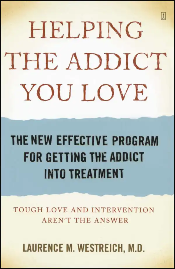 Helping the Addict You Love : The New Effective Program for Getting the Addict Into Treatment