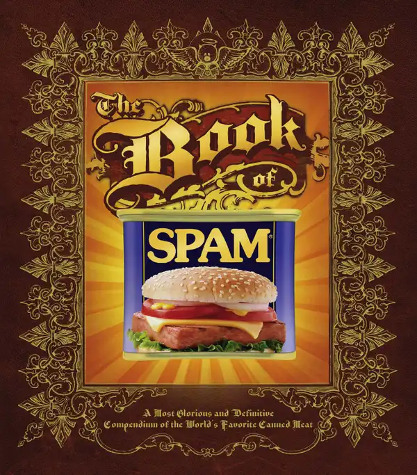 The Book of Spam: A Most Glorious and Definitive Compendium of the World's Favorite Canned Meat