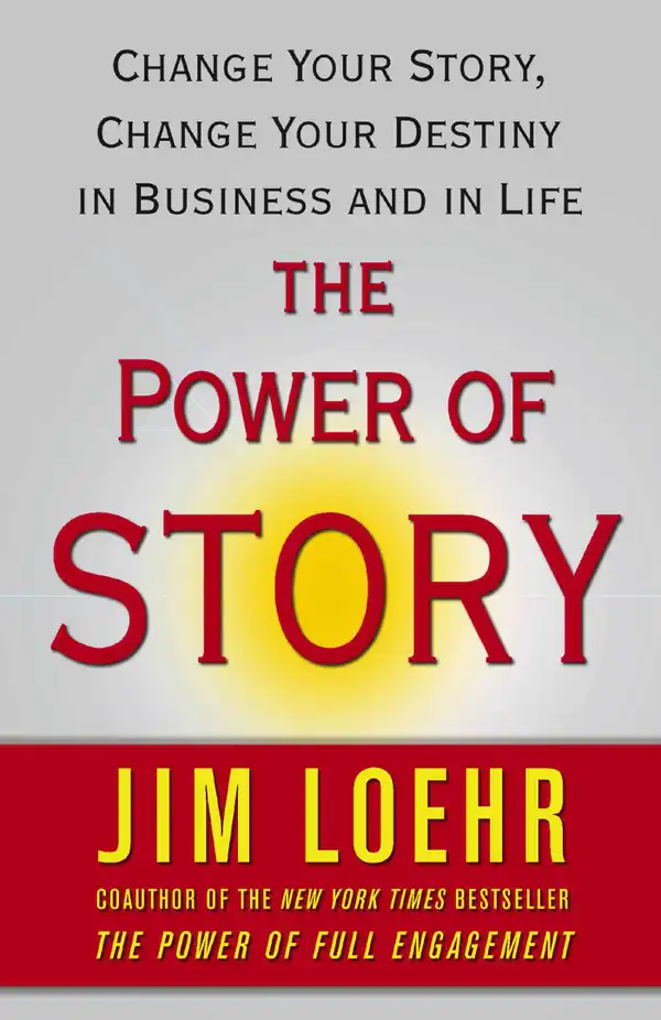The Power of Story : Rewrite Your Destiny in Business and in Life