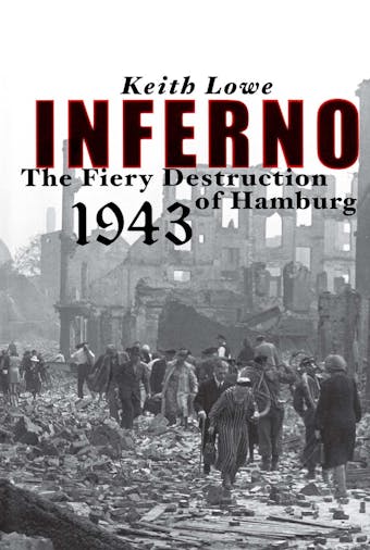 Inferno: The Fiery Destruction of Hamburg, 1943 - undefined