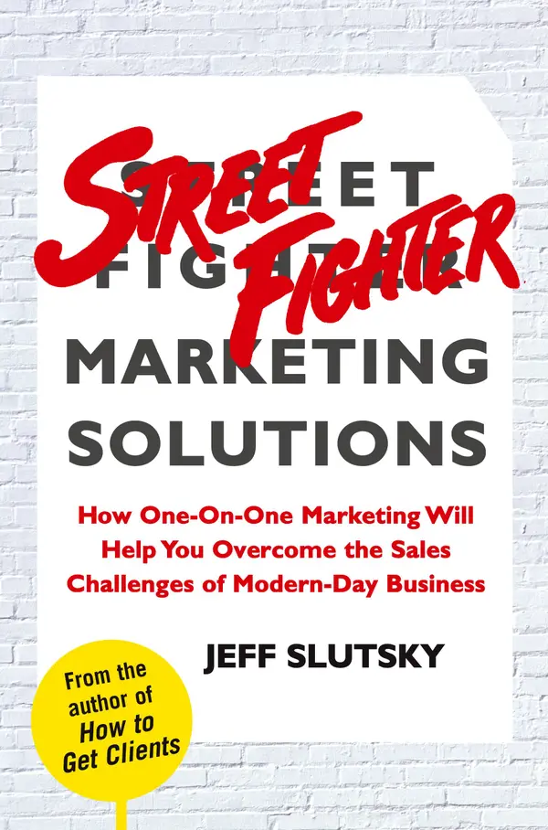 Street Fighter Marketing Solutions : How One-On-One Marketing Will Help You Overcome the Sales Challenges of Modern-Day Business