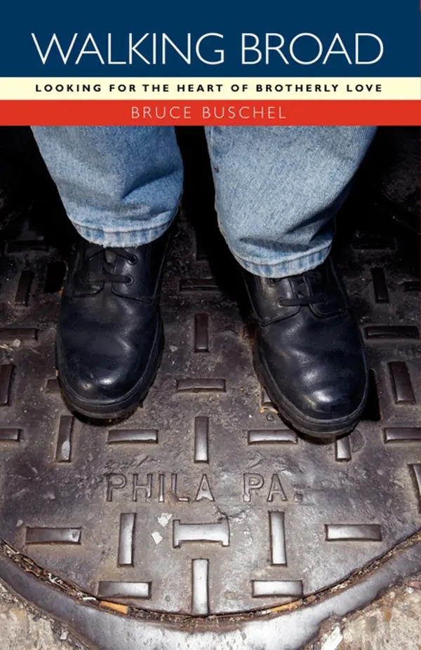 Walking Broad : Looking for the Heart of Brotherly Love