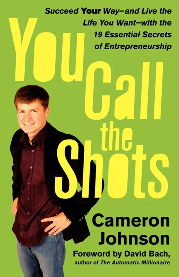 You Call the Shots : Succeed Your Way-- And Live the Life You Want-- With the 19 Essential Secrets of Entrepreneurship