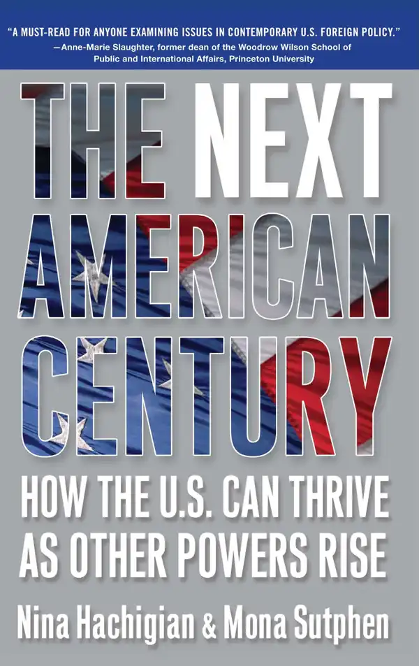 The Next American Century : How the U.S. Can Thrive as Other Powers Rise
