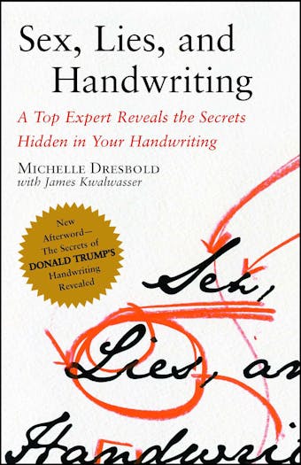 Sex, Lies, and Handwriting: A Top Expert Reveals the Secrets Hidden in Your Handwriting - Michelle Dresbold