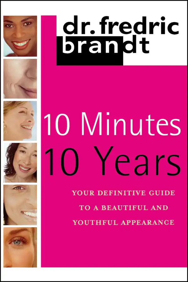 10 Minutes/10 Years : Your Definitive Guide to a Beautiful and Youthful Appearance