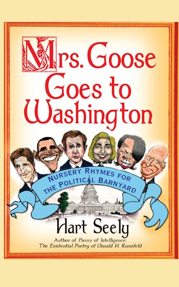 Mrs. Goose Goes To Washington : Nursery Rhymes For The Political Barnyard