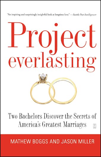 Project Everlasting: Two Bachelors Discover the Secrets of America's Greatest Marriages - Mathew Boggs, Jason Miller