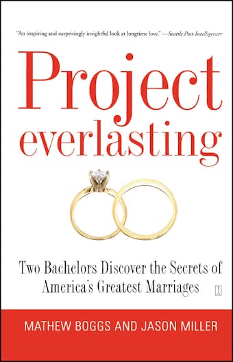 Project Everlasting: Two Bachelors Discover the Secrets of America's Greatest Marriages