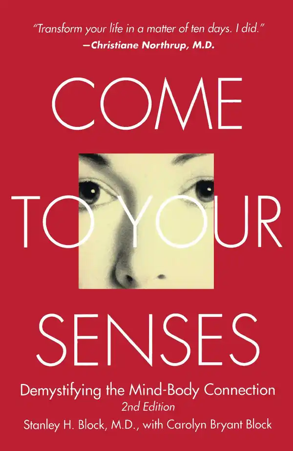 Come to Your Senses : Demystifying the Mind-Body Connection